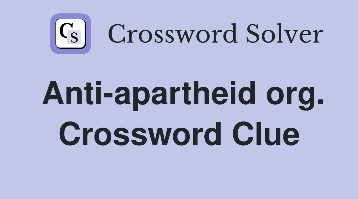 Anti-apartheid org. Crossword Clue