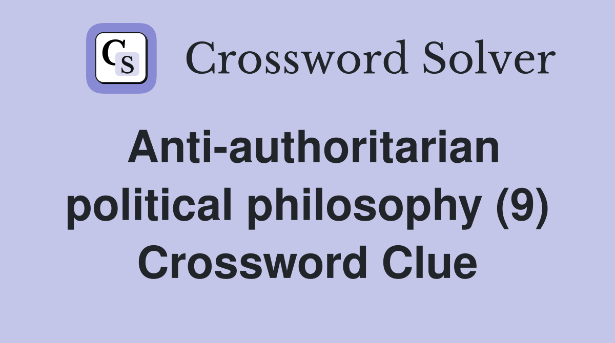 Anti-authoritarian political philosophy (9) Crossword Clue