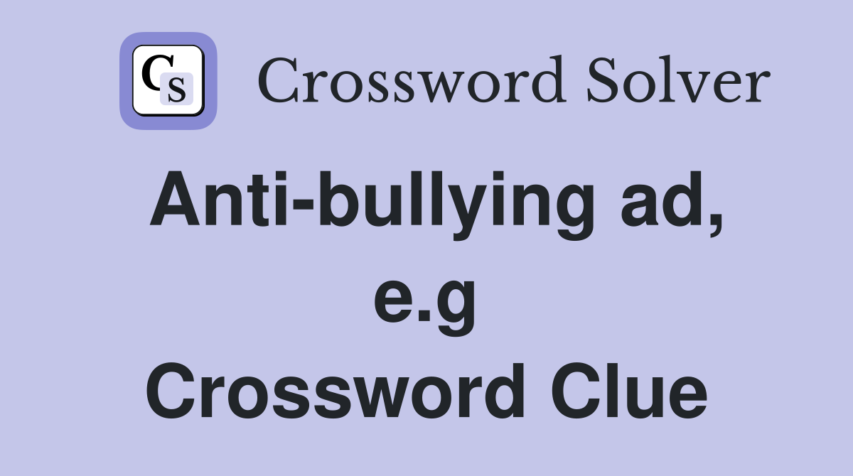 Anti-bullying ad, e.g Crossword Clue