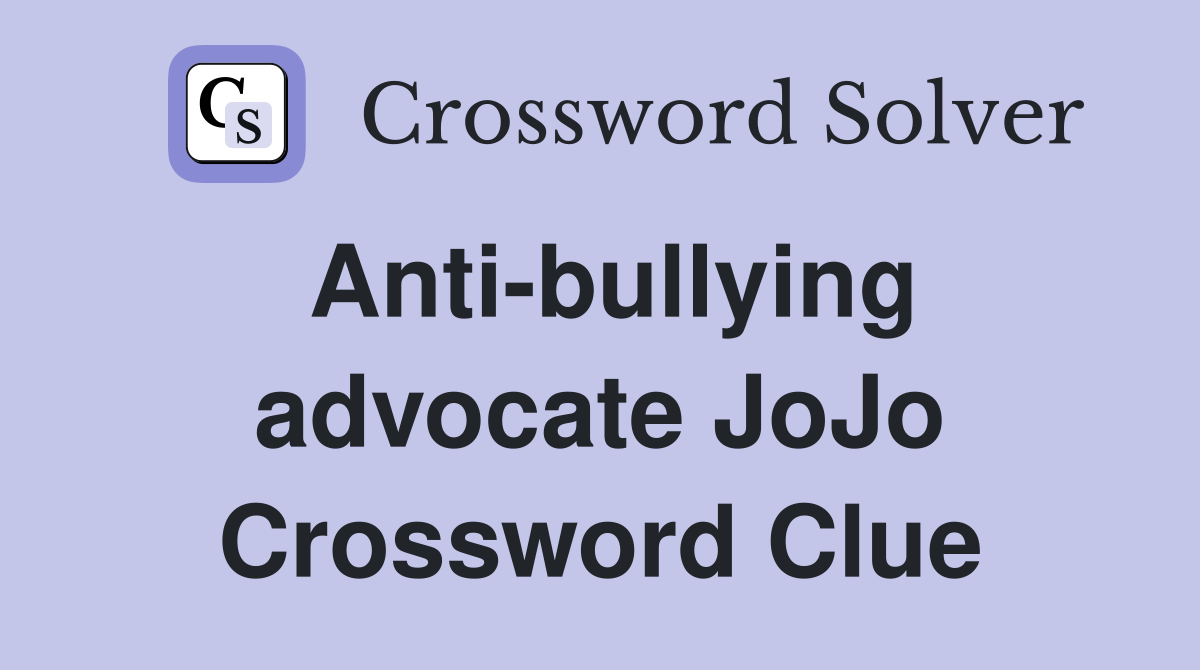 Anti-bullying advocate JoJo Crossword Clue