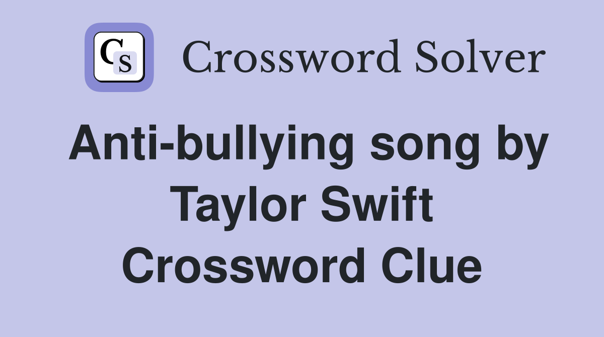 Anti-bullying song by Taylor Swift Crossword Clue