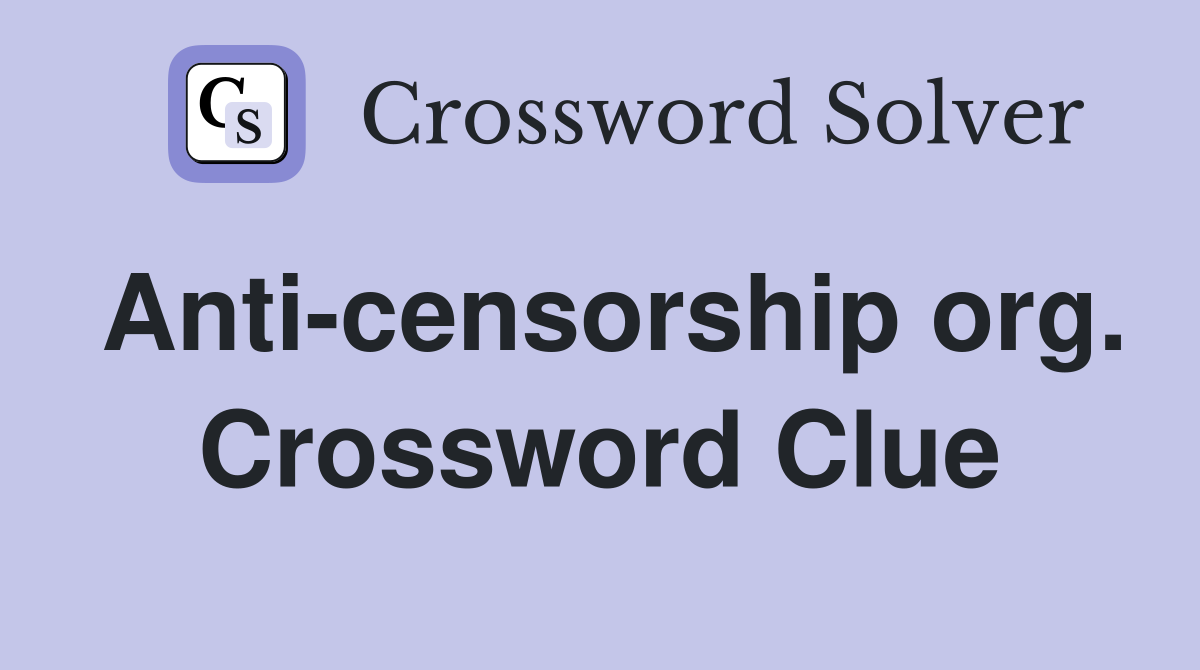 Anti-censorship org. Crossword Clue
