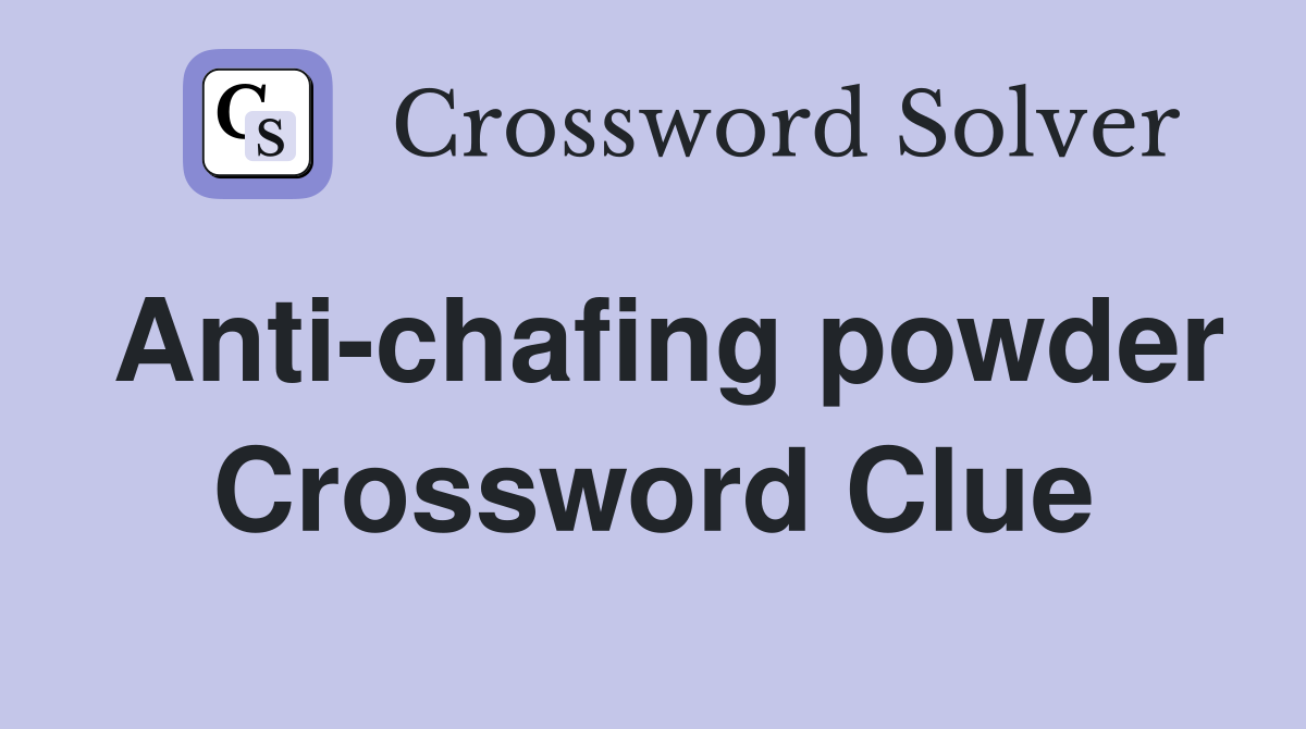 Anti-chafing powder Crossword Clue