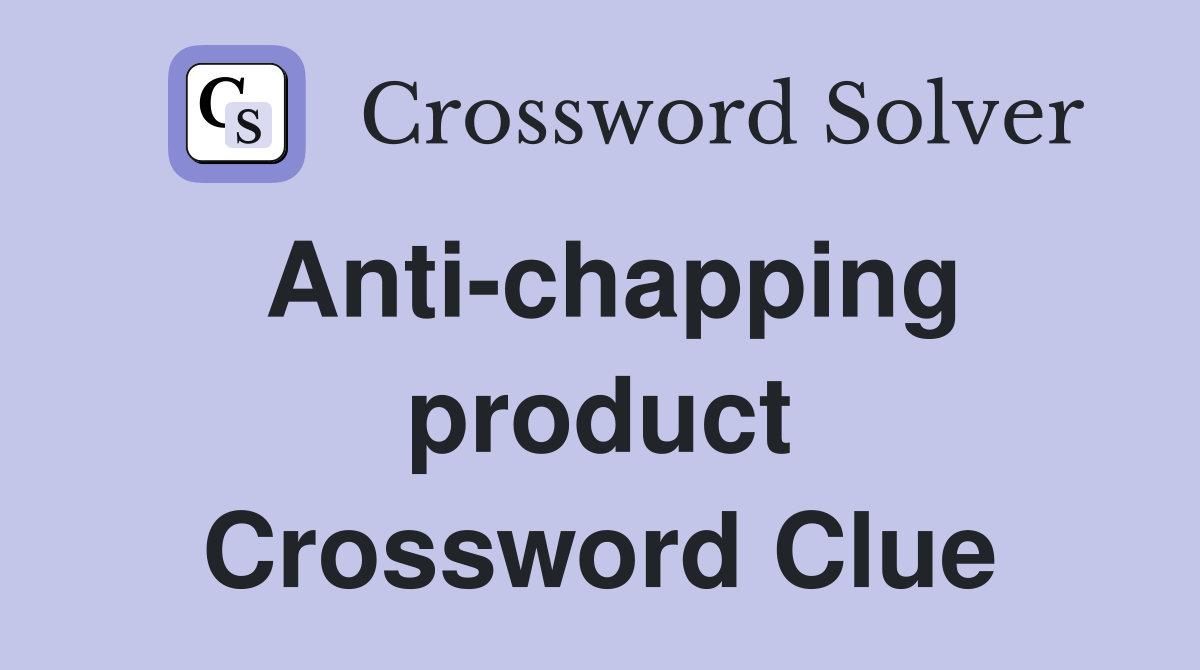 Anti-chapping product Crossword Clue