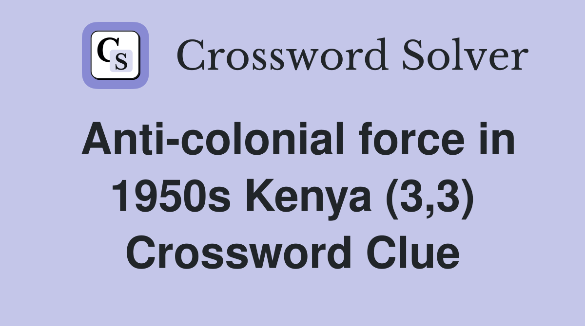 Anti-colonial force in 1950s Kenya (3,3) Crossword Clue