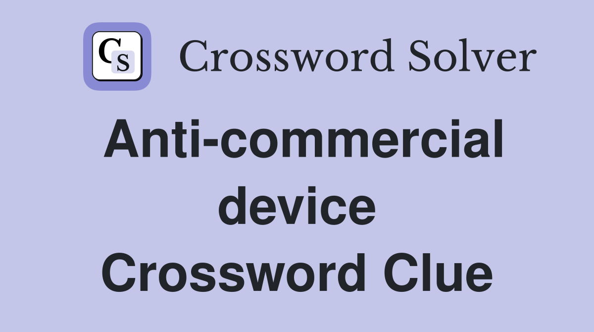 Anti-commercial device Crossword Clue