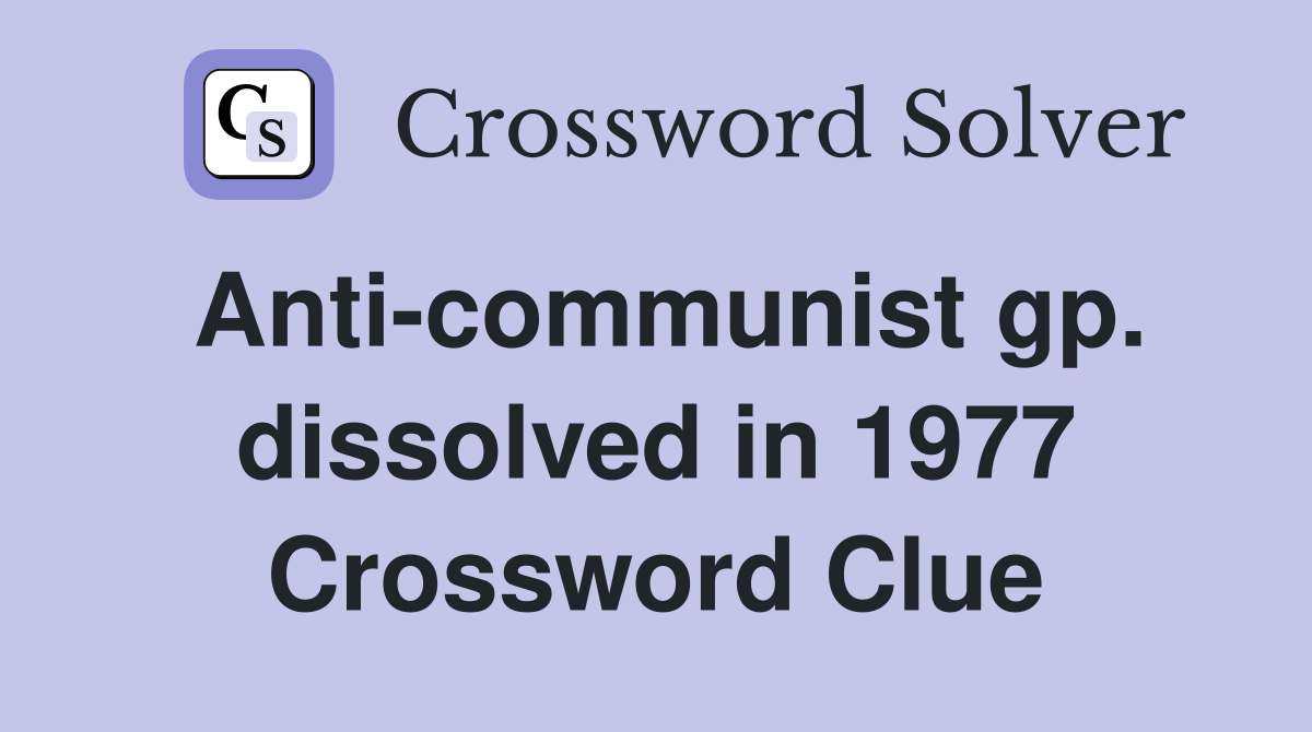 Anti-communist gp. dissolved in 1977 Crossword Clue