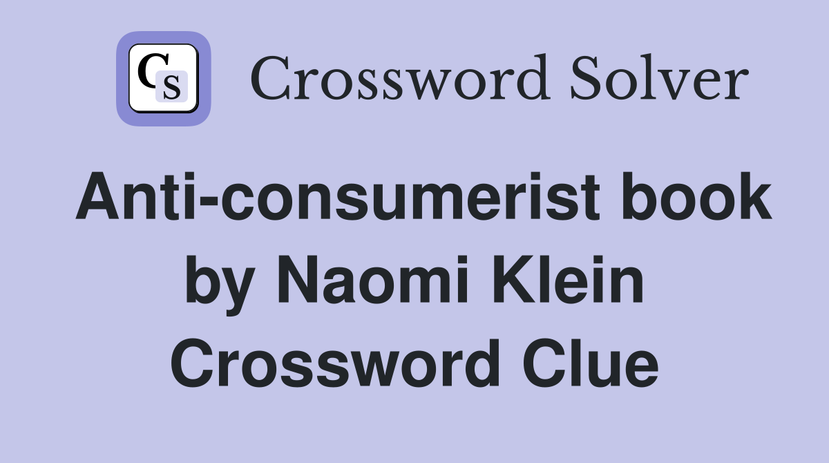 Anti-consumerist book by Naomi Klein Crossword Clue