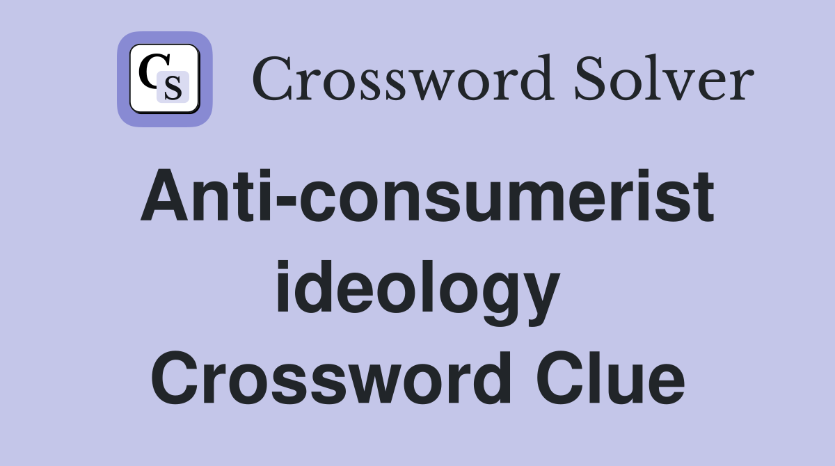 Anti-consumerist ideology Crossword Clue
