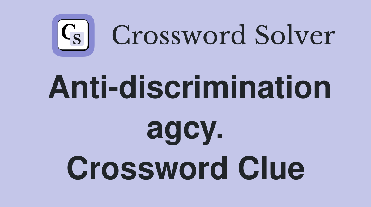 Anti-discrimination agcy. Crossword Clue