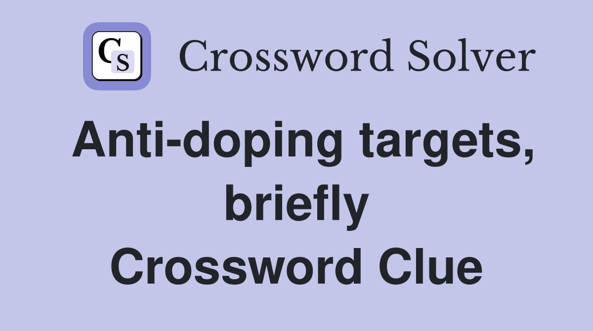 Anti-doping targets, briefly Crossword Clue