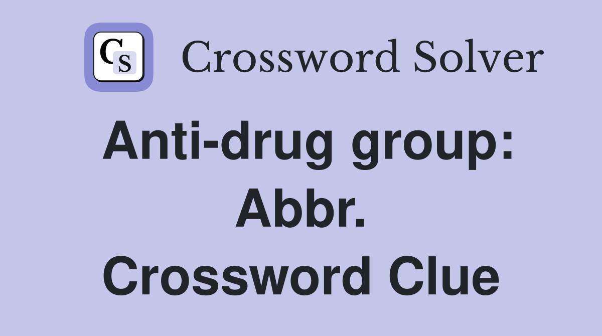 Anti-drug group: Abbr. Crossword Clue