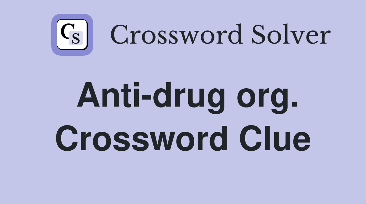 Anti-drug org. Crossword Clue