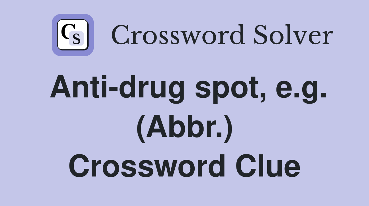 Anti-drug spot, e.g. (Abbr.) Crossword Clue