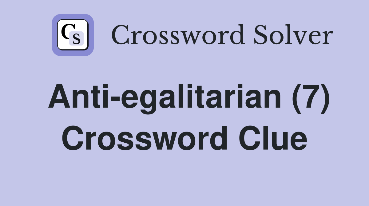 Anti-egalitarian (7) Crossword Clue