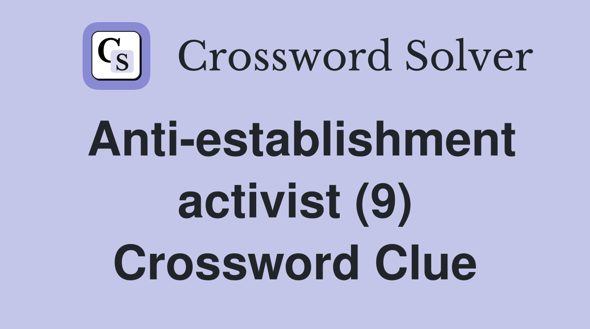 Anti-establishment activist (9) Crossword Clue