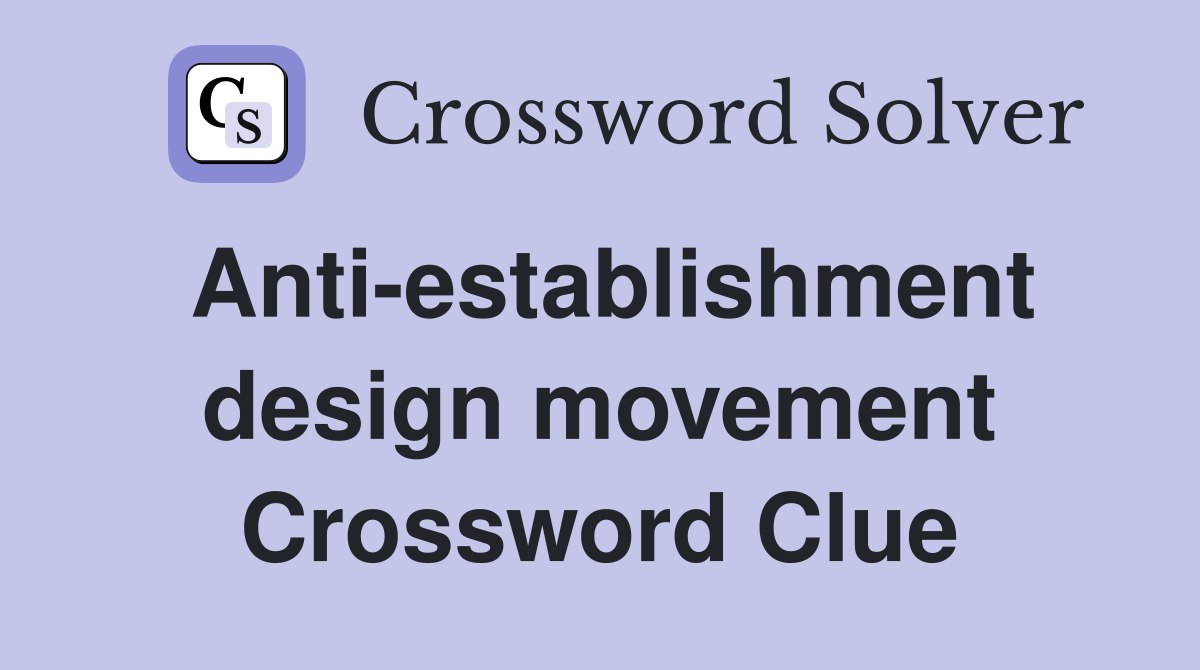 Anti-establishment design movement Crossword Clue