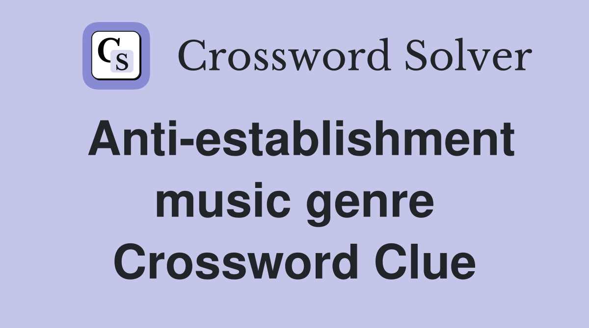 Anti-establishment music genre Crossword Clue