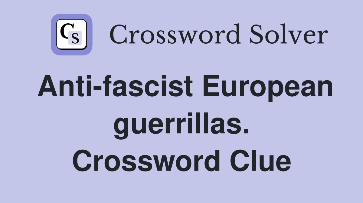 Anti-fascist European guerrillas. Crossword Clue