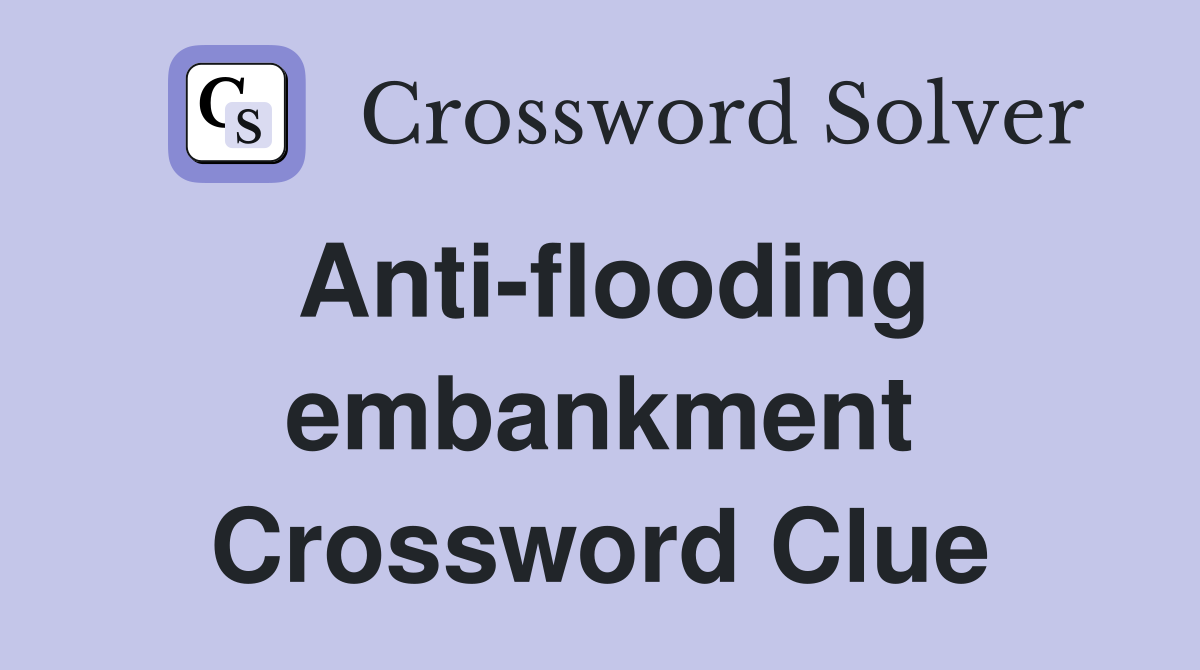 Anti-flooding embankment Crossword Clue