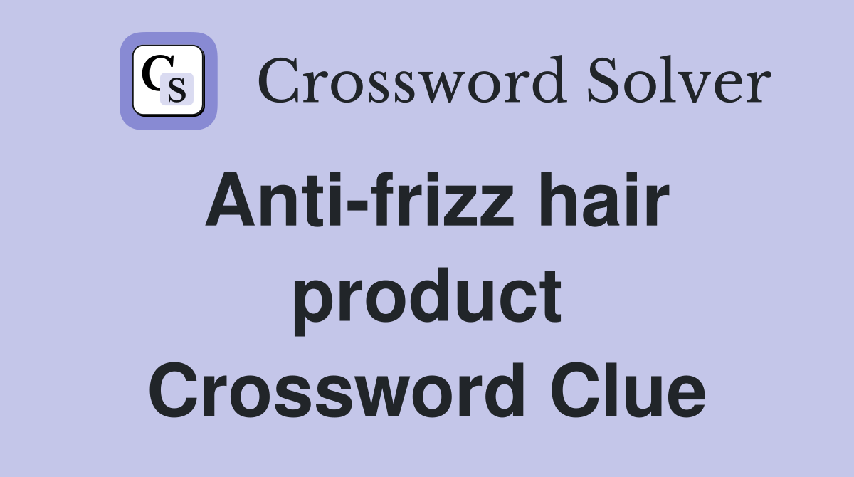 Anti-frizz hair product Crossword Clue