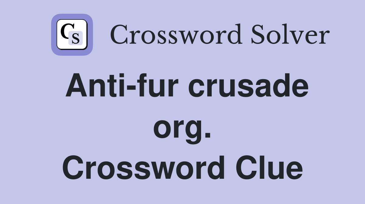 Anti-fur crusade org. Crossword Clue