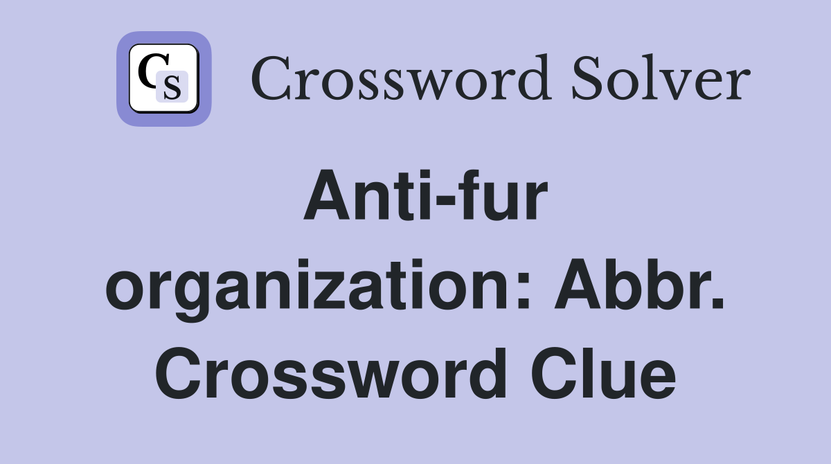 Anti-fur organization: Abbr. Crossword Clue