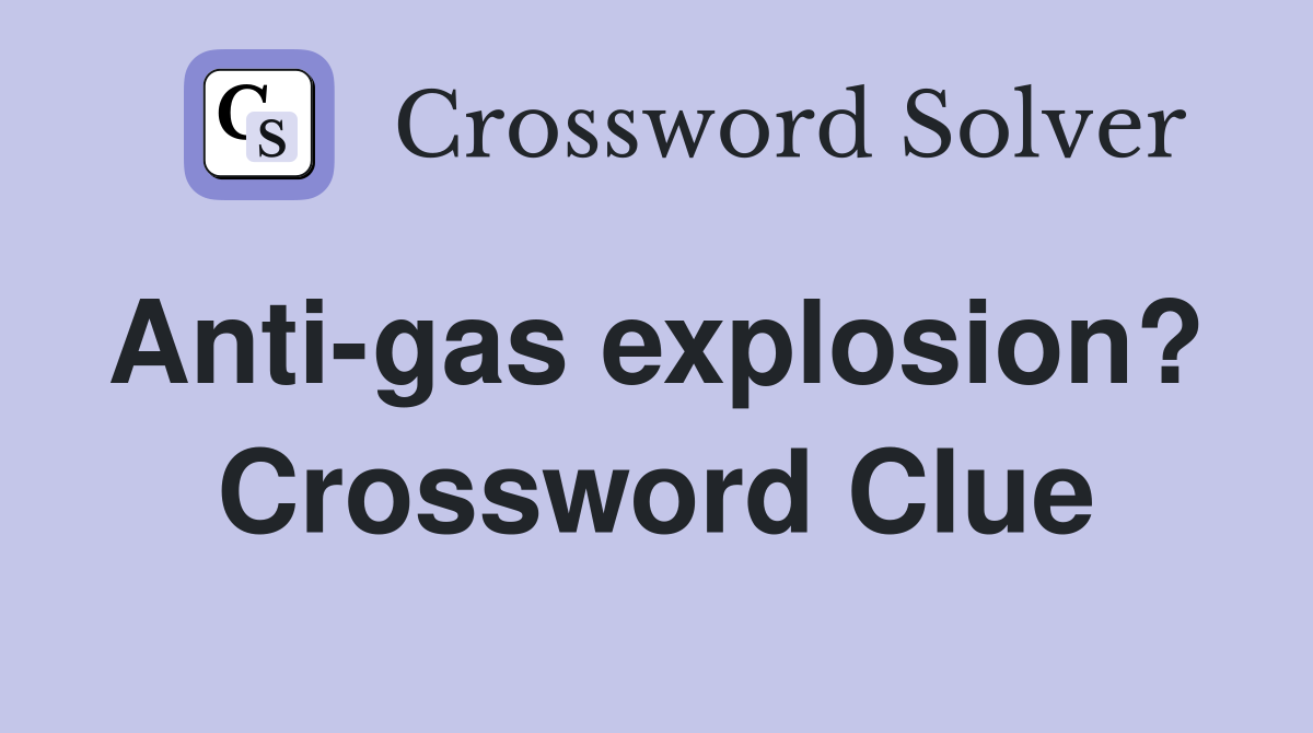 Anti-gas explosion?  Crossword Clue