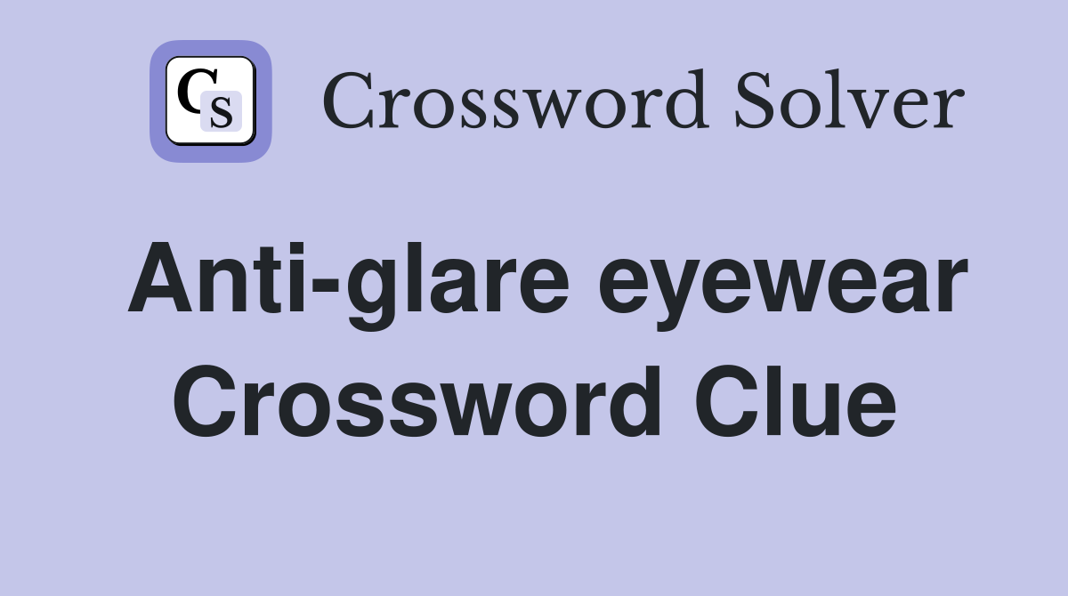 Anti-glare eyewear Crossword Clue