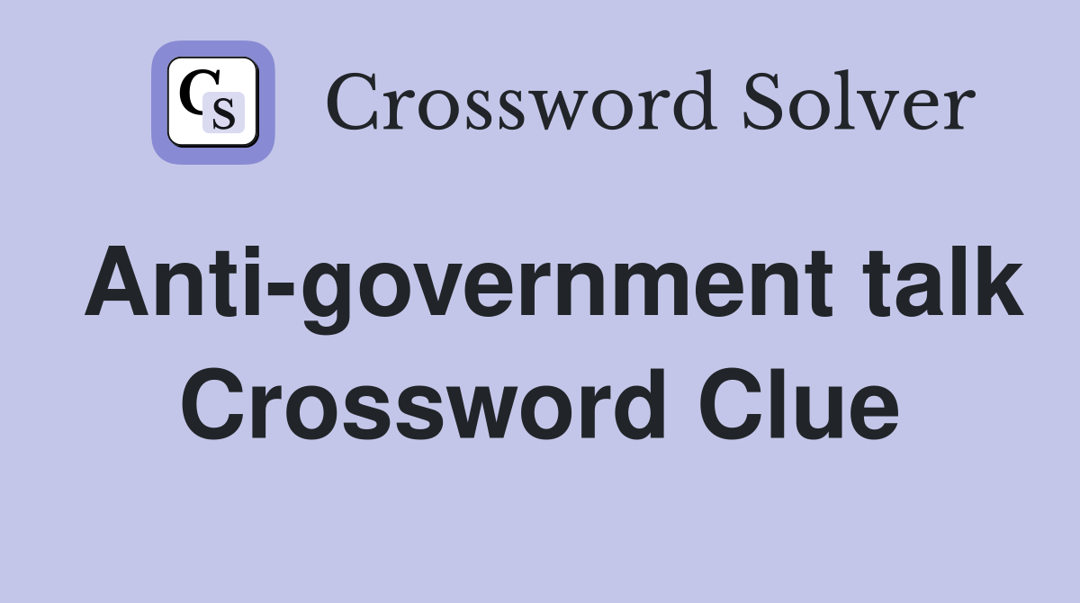 Anti-government talk Crossword Clue