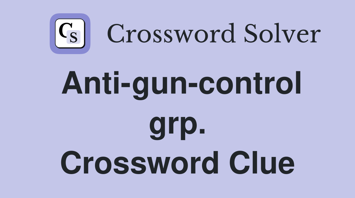 Anti-gun-control grp. Crossword Clue