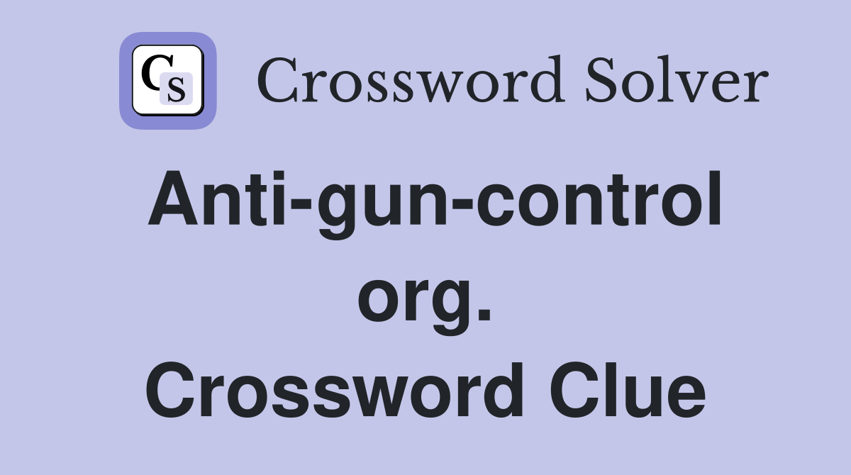 Anti-gun-control org. Crossword Clue