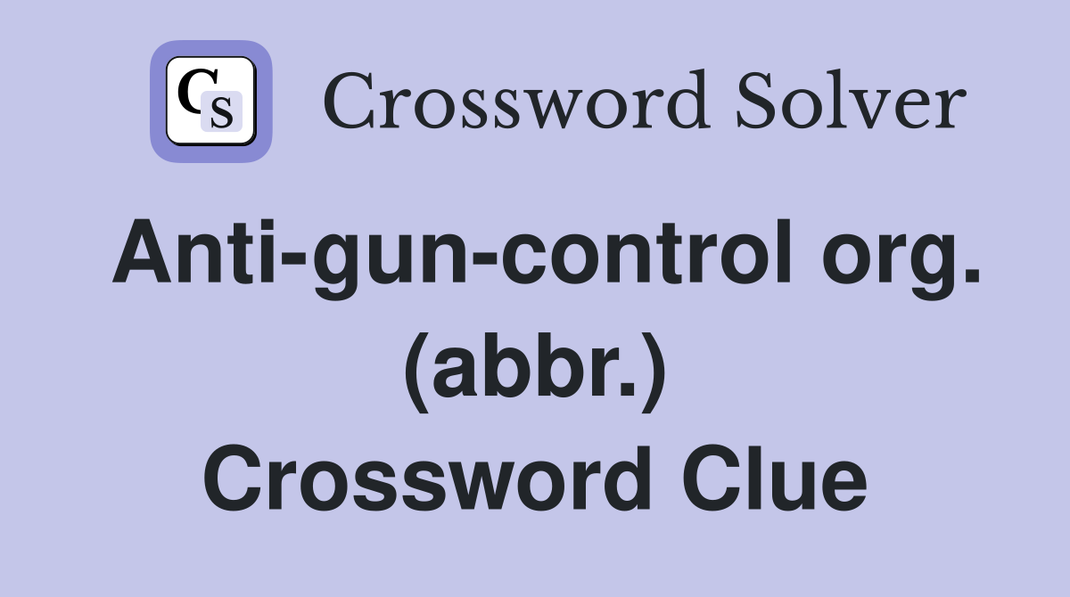 Anti-gun-control org. (abbr.) Crossword Clue