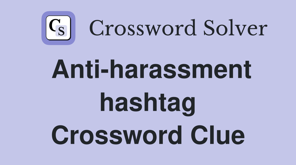 Anti-harassment hashtag Crossword Clue