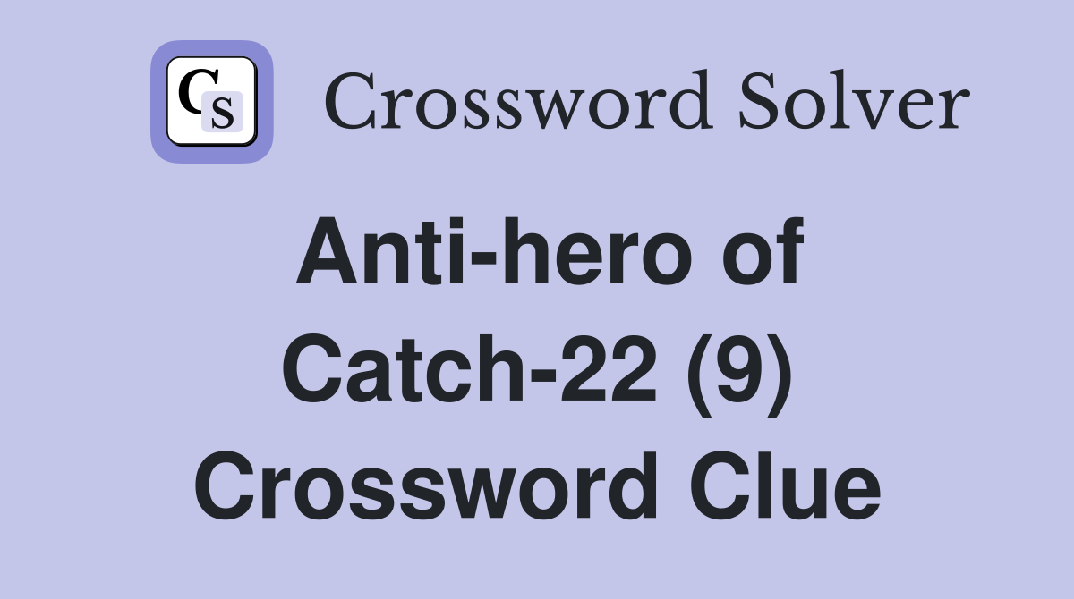 Anti-hero of Catch-22 (9) Crossword Clue