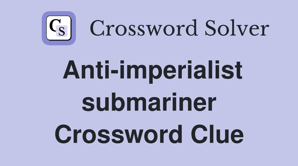 Anti-imperialist submariner Crossword Clue