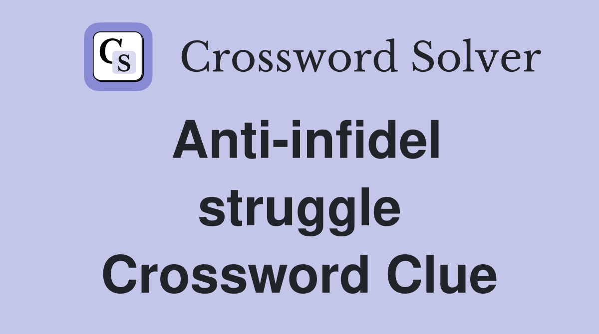 Anti-infidel struggle Crossword Clue