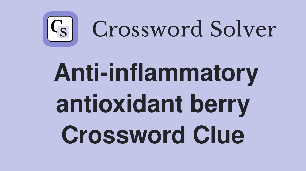 Anti-inflammatory antioxidant berry Crossword Clue