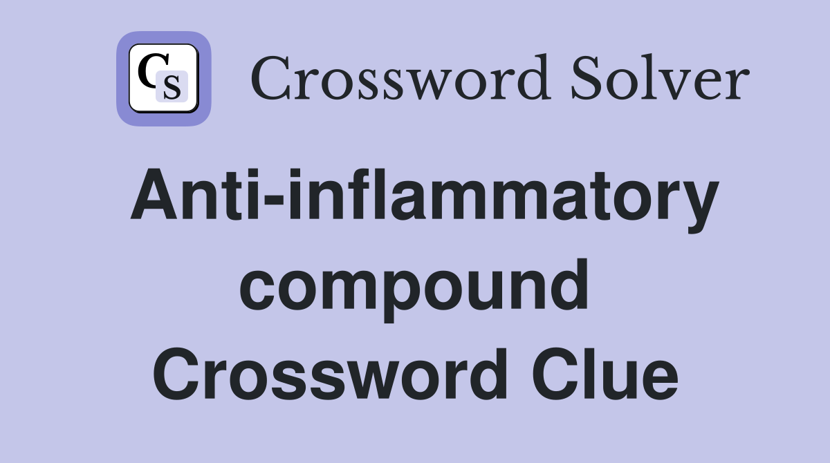Anti-inflammatory compound Crossword Clue
