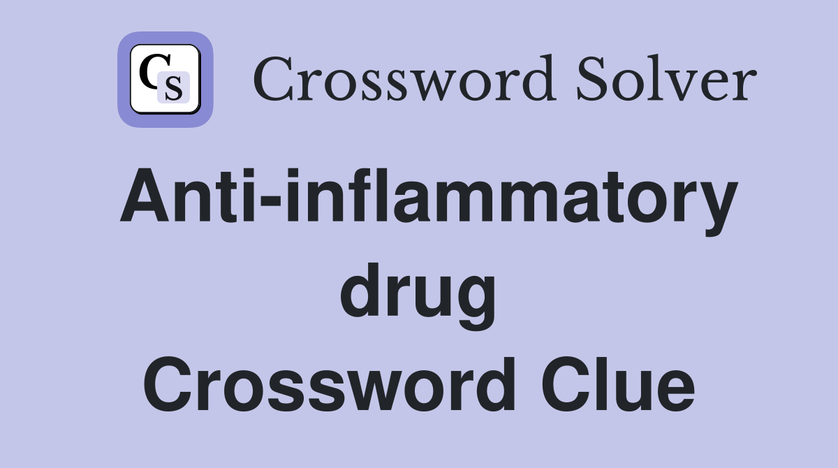 Anti-inflammatory drug Crossword Clue