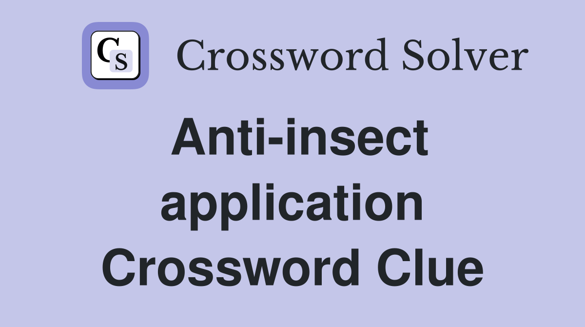 Anti-insect application Crossword Clue