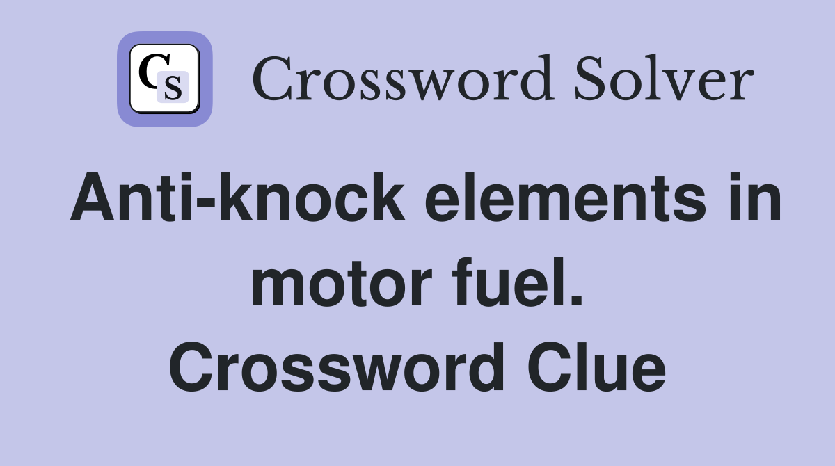 Anti-knock elements in motor fuel. Crossword Clue