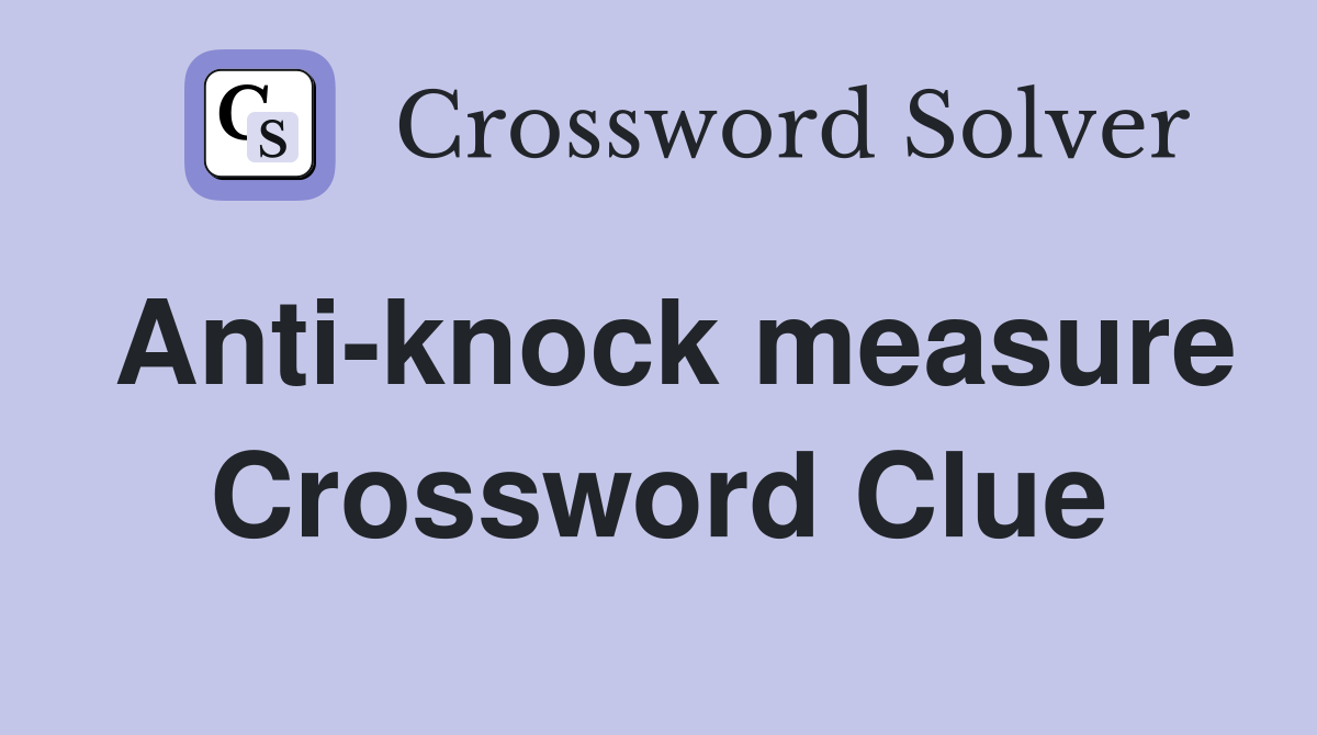 Anti-knock measure Crossword Clue