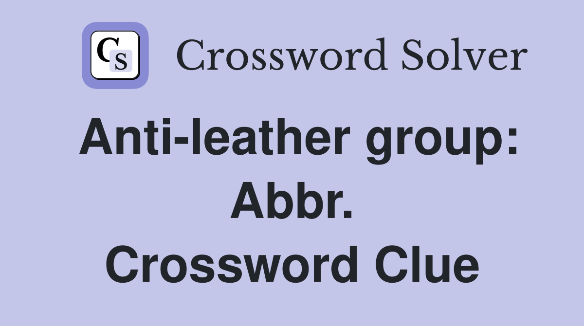 Anti-leather group: Abbr. Crossword Clue