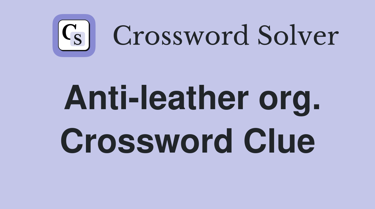 Anti-leather org. Crossword Clue