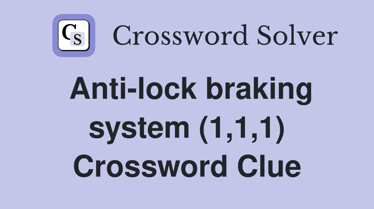 Anti-lock braking system (1,1,1) Crossword Clue