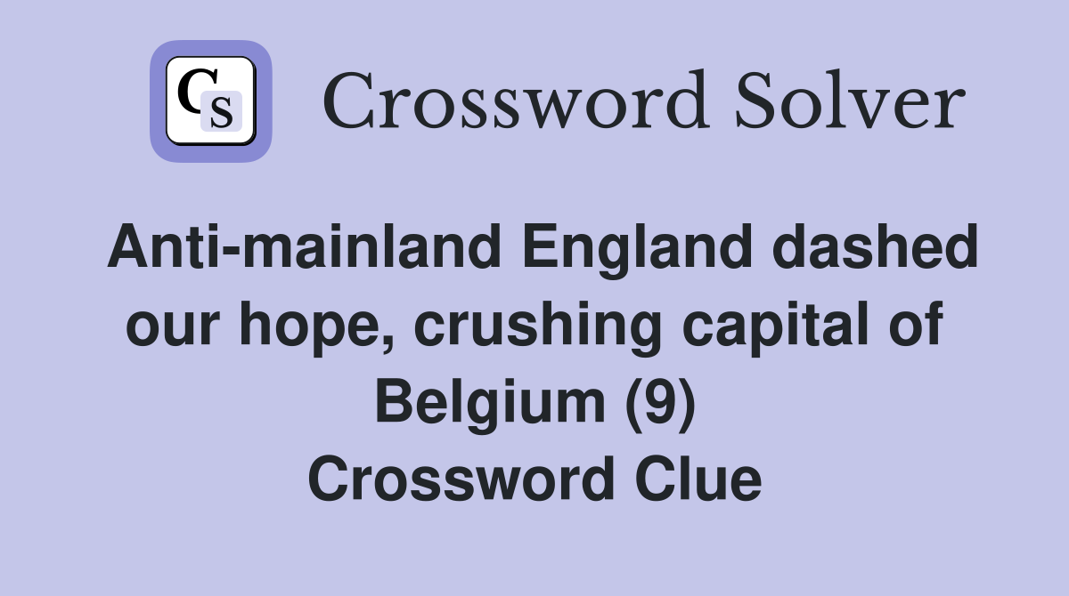 Anti-mainland England dashed our hope, crushing capital of Belgium (9) Crossword Clue