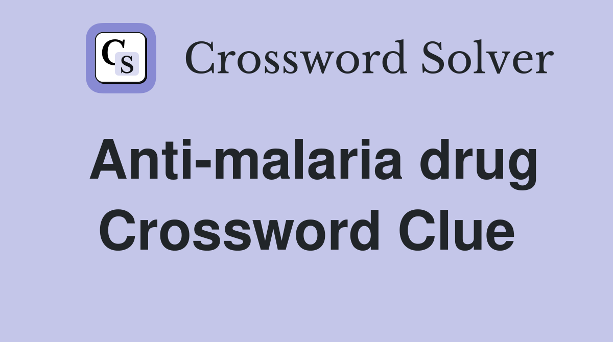 Anti-malaria drug Crossword Clue