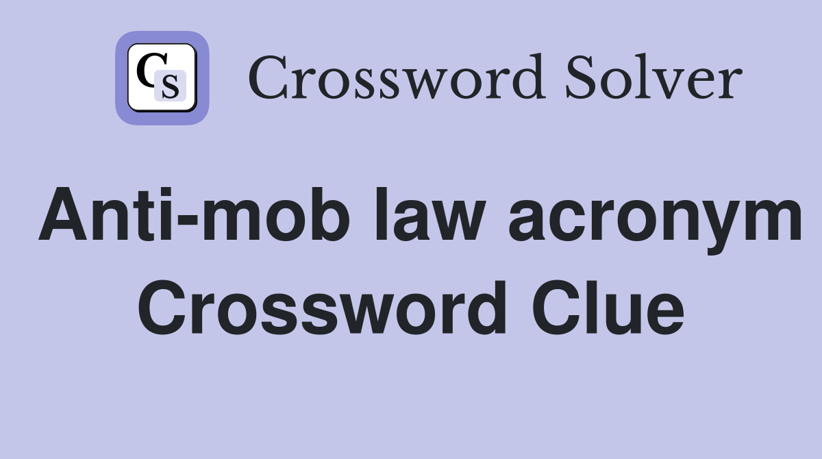 Anti-mob law acronym Crossword Clue