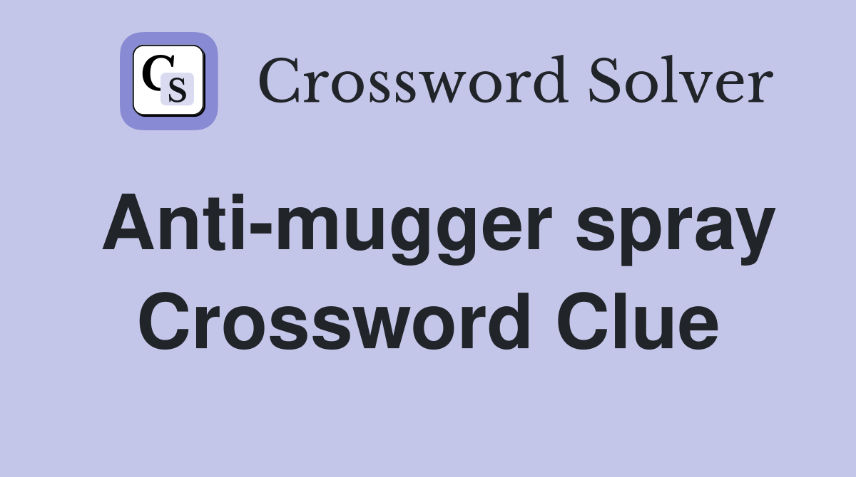 Anti-mugger spray Crossword Clue
